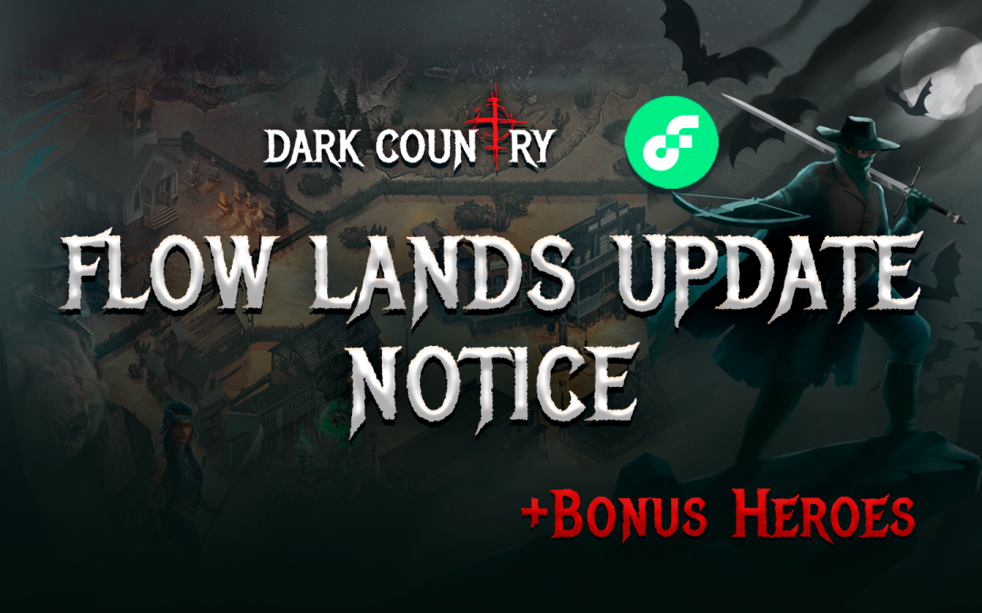 Dark Country’s CEO Oleh Mykhaylovych: Flow Lands Update Notice + Bonus Heroes